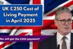 UK £250 Cost of Living Payment in April 2025